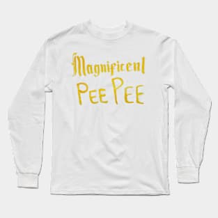 Magnificent Pee Pee Long Sleeve T-Shirt